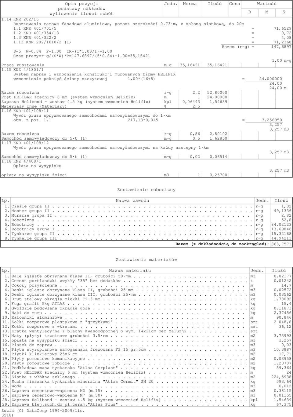 00/1)=1,00 Czas pracy=r-g/(s*w)*p=147,6897/(5*0.84)*1.00=35,16421 1,00 m-g Praca rusztowania m-g 35,16421 35,16421 1.