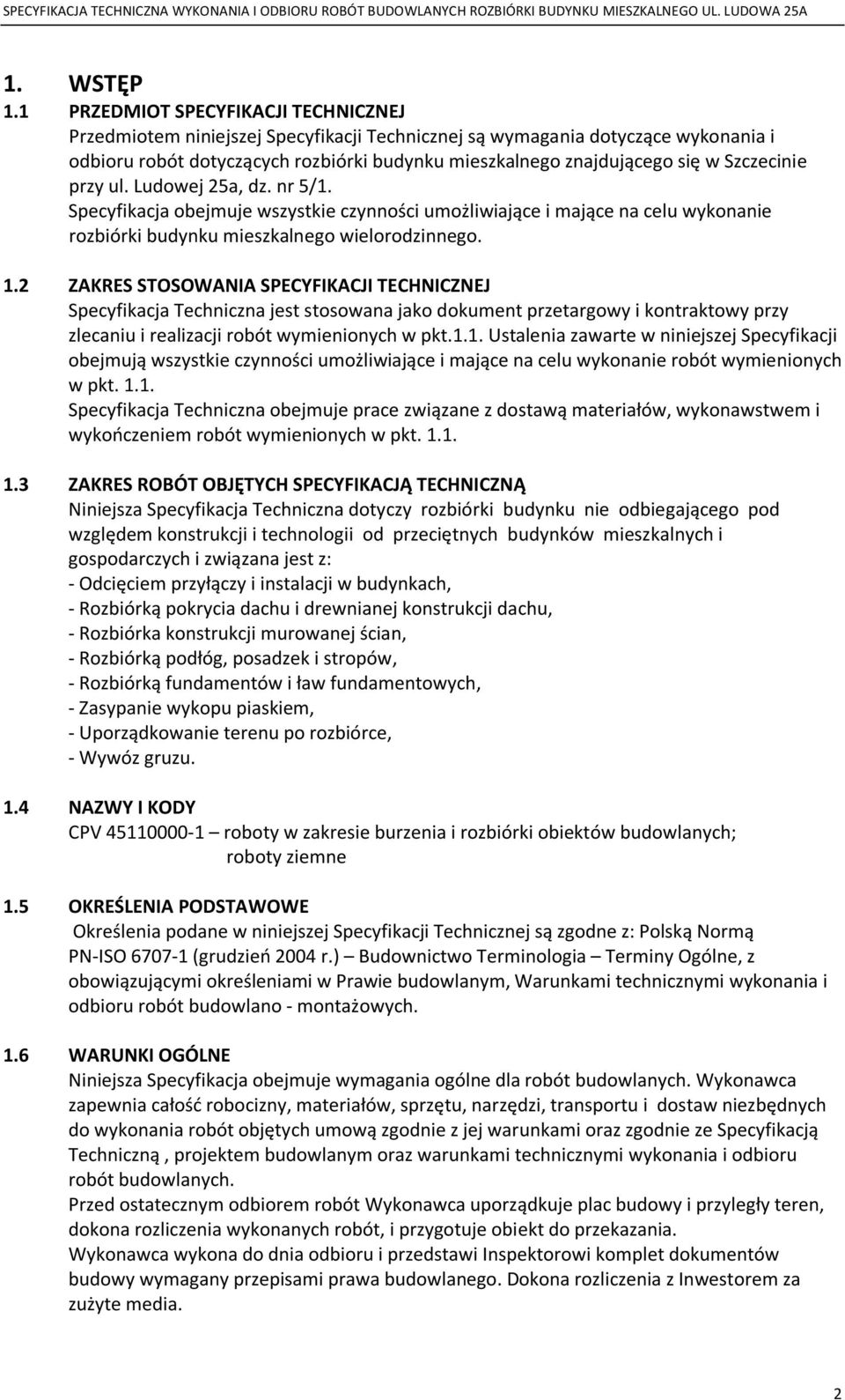 Szczecinie przy ul. Ludowej 25a, dz. nr 5/1. Specyfikacja obejmuje wszystkie czynności umożliwiające i mające na celu wykonanie rozbiórki budynku mieszkalnego wielorodzinnego. 1.