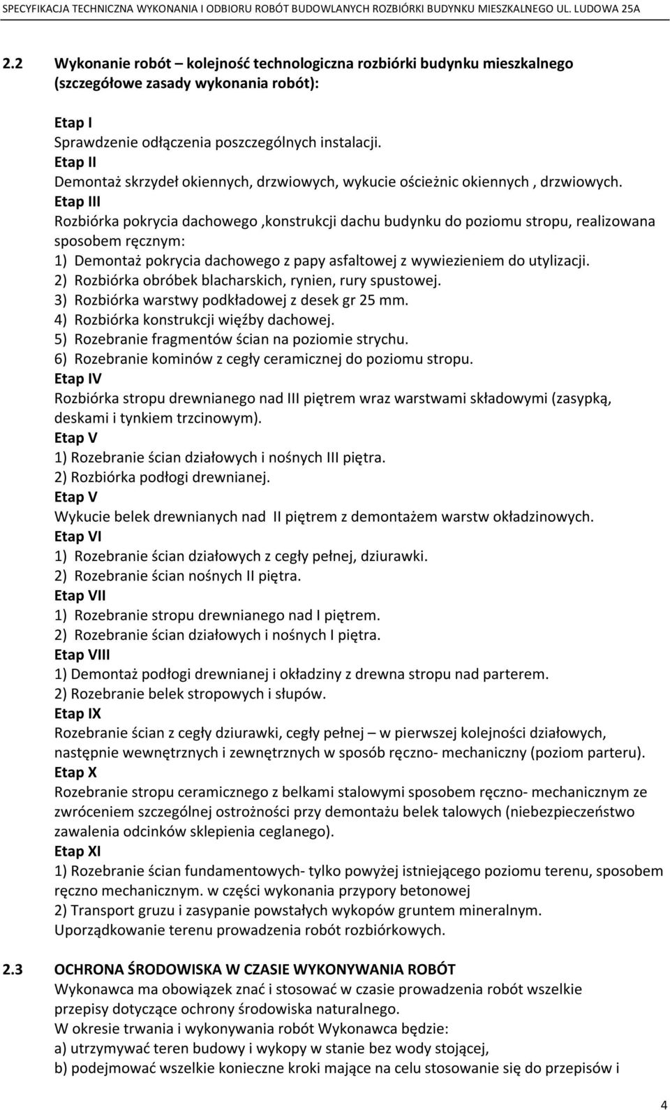 Etap III Rozbiórka pokrycia dachowego,konstrukcji dachu budynku do poziomu stropu, realizowana sposobem ręcznym: 1) Demontaż pokrycia dachowego z papy asfaltowej z wywiezieniem do utylizacji.