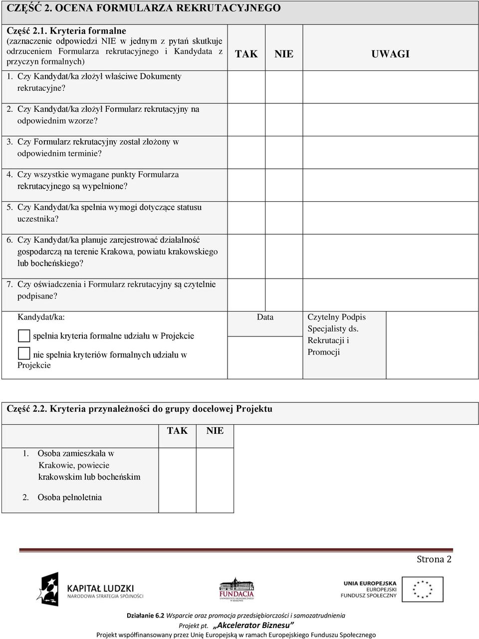 Czy Formularz rekrutacyjny został złożony w odpowiednim terminie? 4. Czy wszystkie wymagane punkty Formularza rekrutacyjnego są wypełnione? 5.