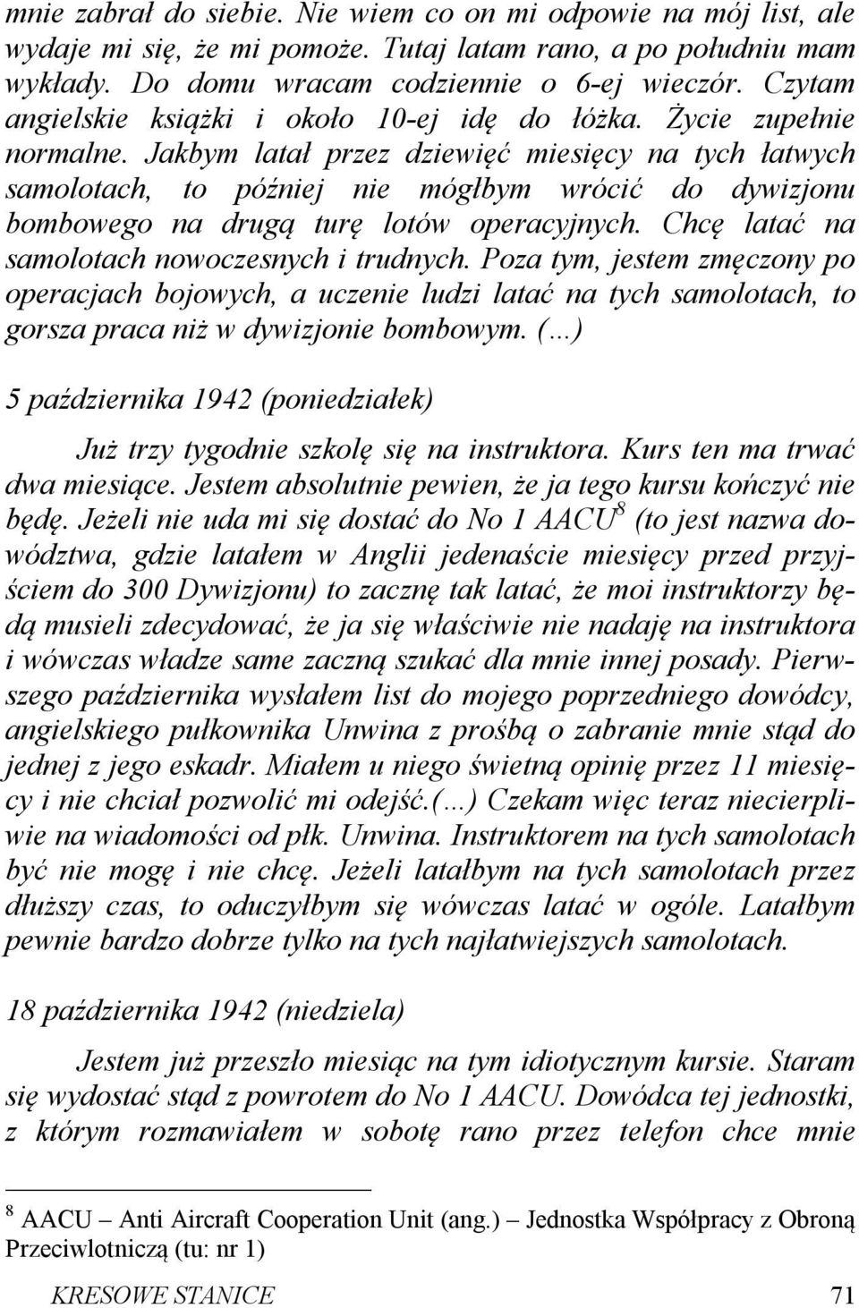 Jakbym latał przez dziewięć miesięcy na tych łatwych samolotach, to później nie mógłbym wrócić do dywizjonu bombowego na drugą turę lotów operacyjnych.