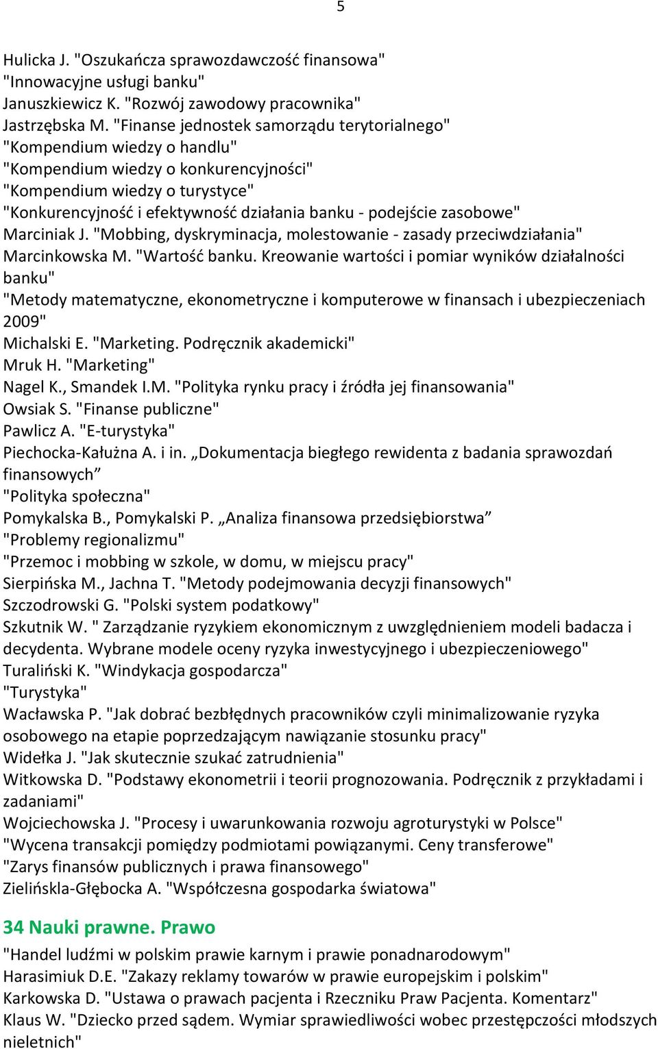 podejście zasobowe" Marciniak J. "Mobbing, dyskryminacja, molestowanie - zasady przeciwdziałania" Marcinkowska M. "Wartość banku.