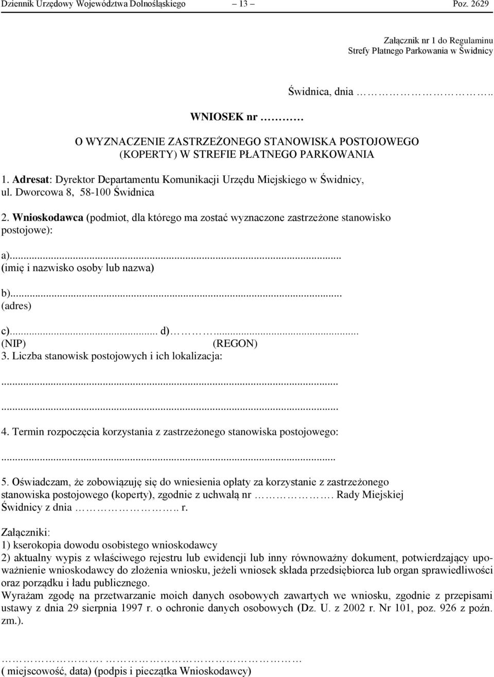 Dworcowa 8, 58-100 Świdnica 2. Wnioskodawca (podmiot, dla którego ma zostać wyznaczone zastrzeżone stanowisko postojowe): a)... (imię i nazwisko osoby lub nazwa) b)... (adres) c)... d).