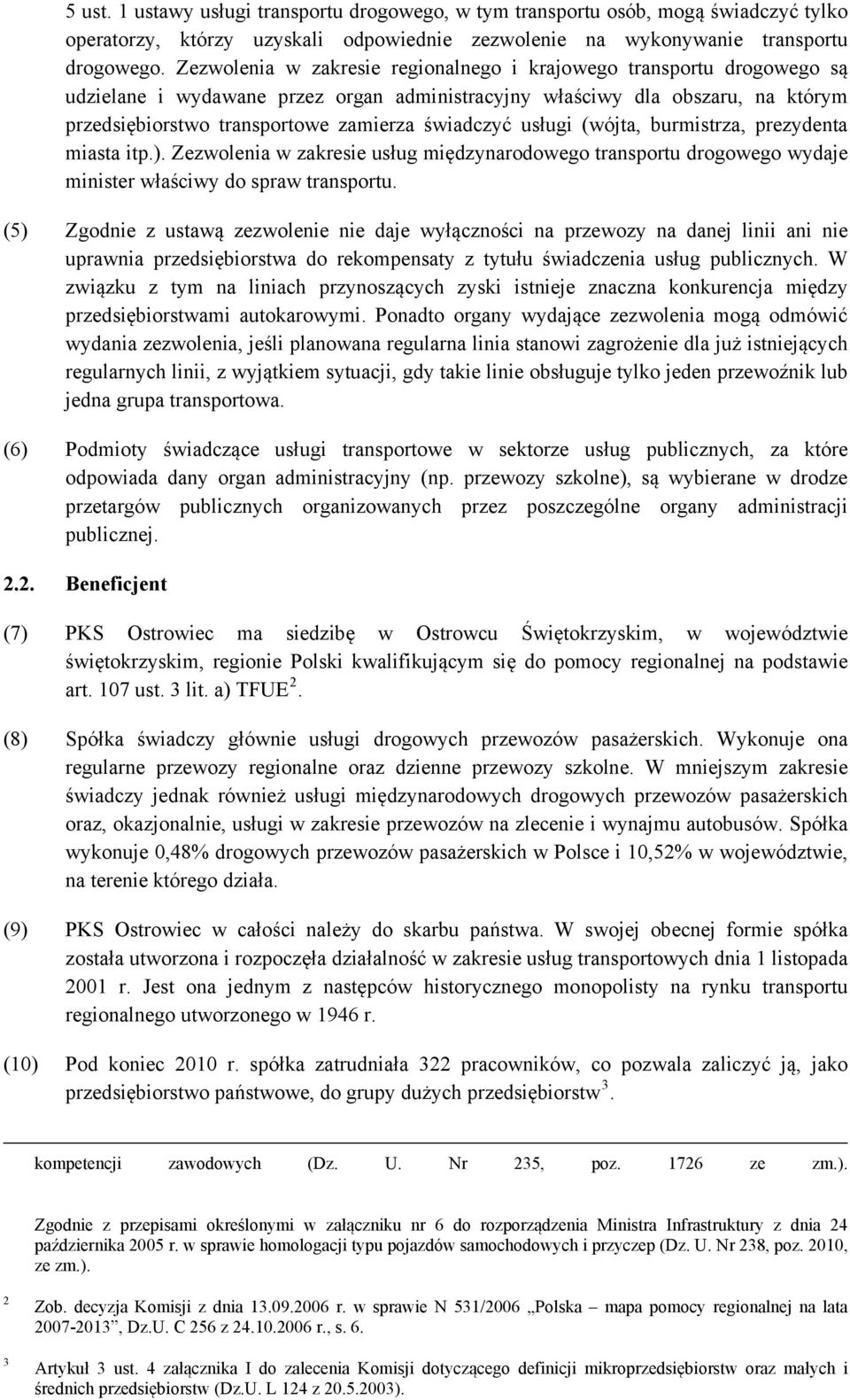 świadczyć usługi (wójta, burmistrza, prezydenta miasta itp.). Zezwolenia w zakresie usług międzynarodowego transportu drogowego wydaje minister właściwy do spraw transportu.