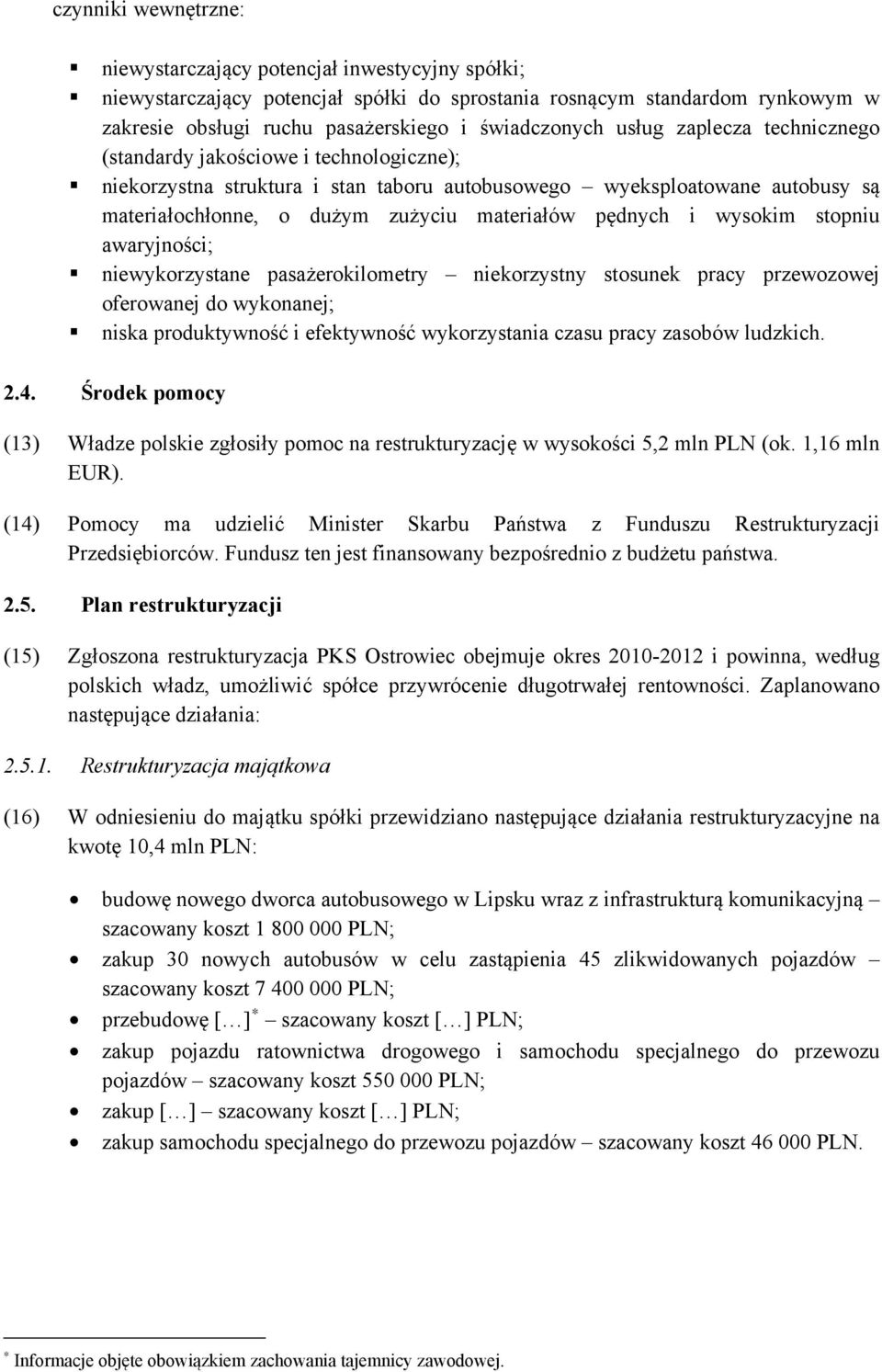 i wysokim stopniu awaryjności; niewykorzystane pasażerokilometry niekorzystny stosunek pracy przewozowej oferowanej do wykonanej; niska produktywność i efektywność wykorzystania czasu pracy zasobów