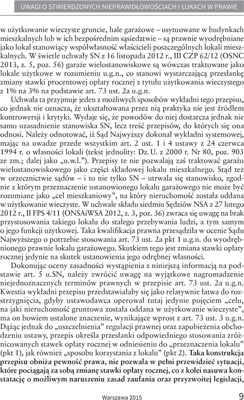 56) garaże wielostanowiskowe są wówczas traktowane jako lokale użytkowe w rozumieniu u.g.n., co stanowi wystarczającą przesłankę zmiany stawki procentowej opłaty rocznej z tytułu użytkowania wieczystego z 1% na 3% na podstawie art.