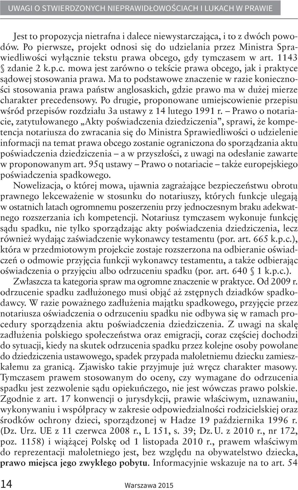 Ma to podstawowe znaczenie w razie konieczności stosowania prawa państw anglosaskich, gdzie prawo ma w dużej mierze charakter precedensowy.