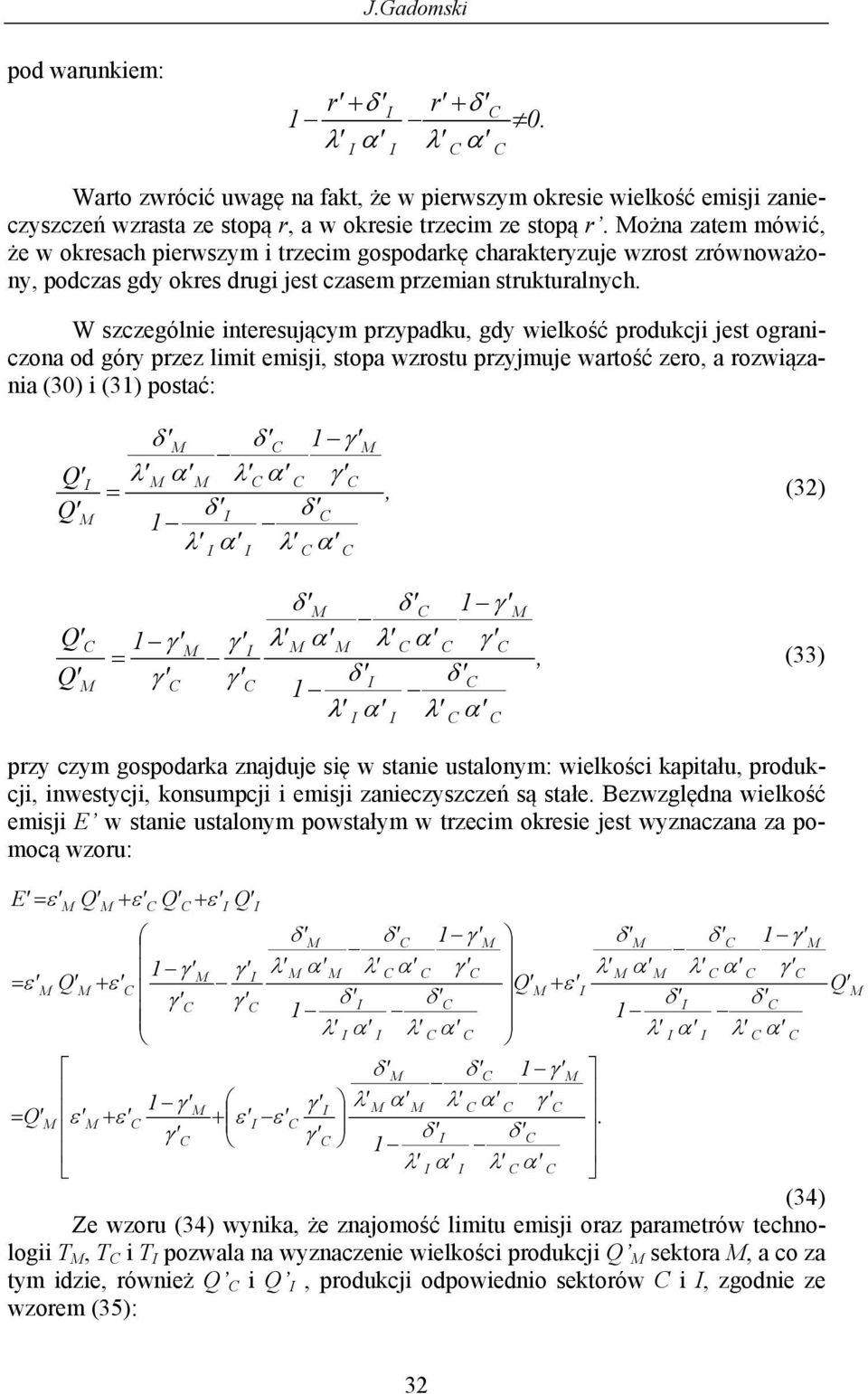 W szczególnie ineesującym pzypadku, gdy wielkość podukcji jes oganiczona od góy pzez lim emisji, sopa wzosu pzyjmuje waość zeo, a ozwiązania (30) i (3) posać:, (32), (33) pzy czym gospodaka znajduje