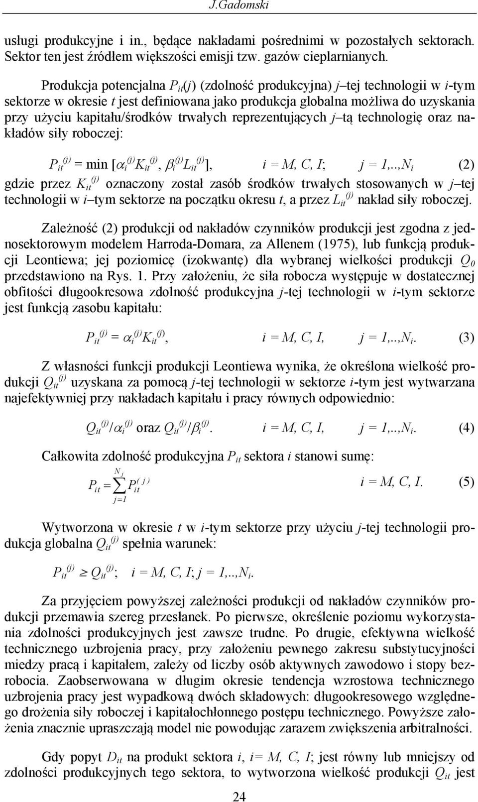 echnologię oaz nakładów siły oboczej: P (j) min [ (j) i K (j), β (j) i L (j) ], i,, ; j,.