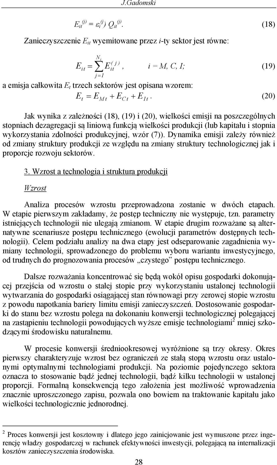 (7)). Dynamika emisji zależy ównież od zmiany sukuy podukcji ze względu na zmiany sukuy echnologicznej jak i popocje ozwoju sekoów. 3.