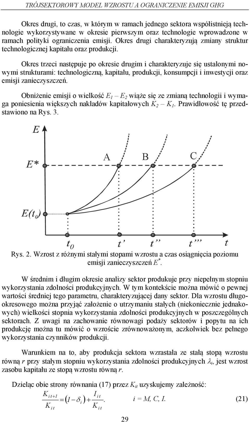 Okes zeci nasępuje po okesie dugim i chaakeyzuje się usalonymi nowymi sukuami: echnologiczną, kapału, podukcji, konsumpcji i inwesycji oaz emisji zanieczyszczeń.