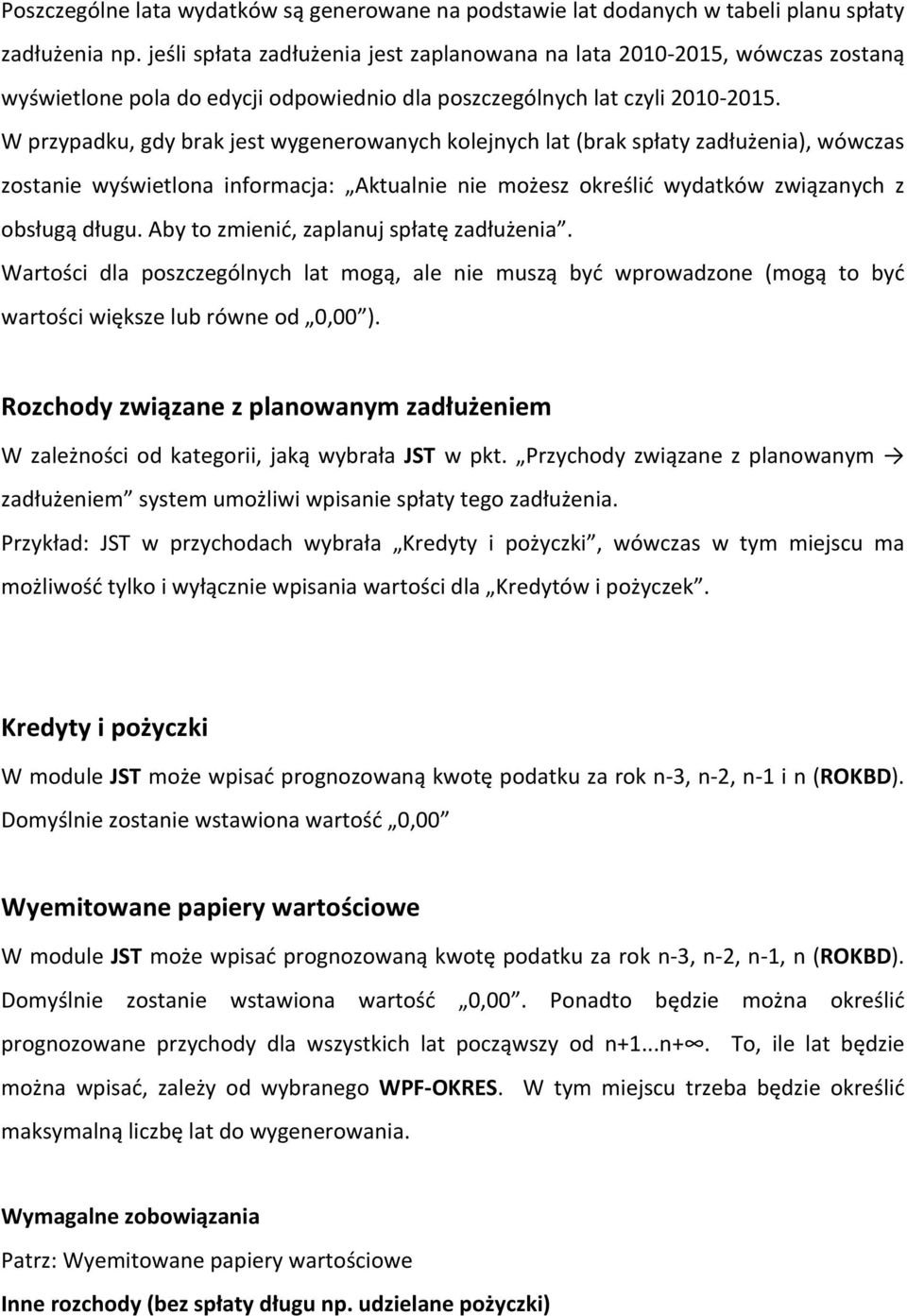 W przypadku, gdy brak jest wygenerowanych kolejnych lat (brak spłaty zadłużenia), wówczas zostanie wyświetlona informacja: Aktualnie nie możesz określić wydatków związanych z obsługą długu.