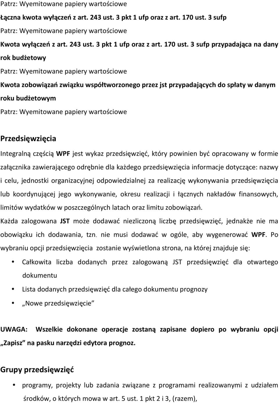 3 sufp przypadająca na dany rok budżetowy Patrz: Wyemitowane papiery wartościowe Kwota zobowiązań związku współtworzonego przez jst przypadających do spłaty w danym roku budżetowym Patrz: Wyemitowane