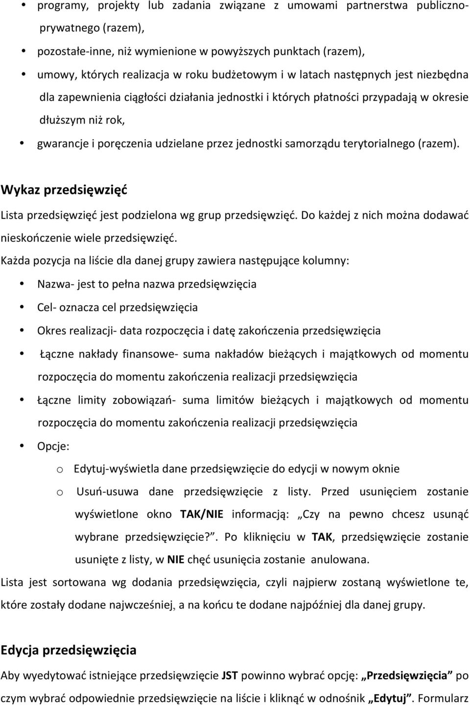 samorządu terytorialnego (razem). Wykaz przedsięwzięć Lista przedsięwzięć jest podzielona wg grup przedsięwzięć. Do każdej z nich można dodawać nieskończenie wiele przedsięwzięć.