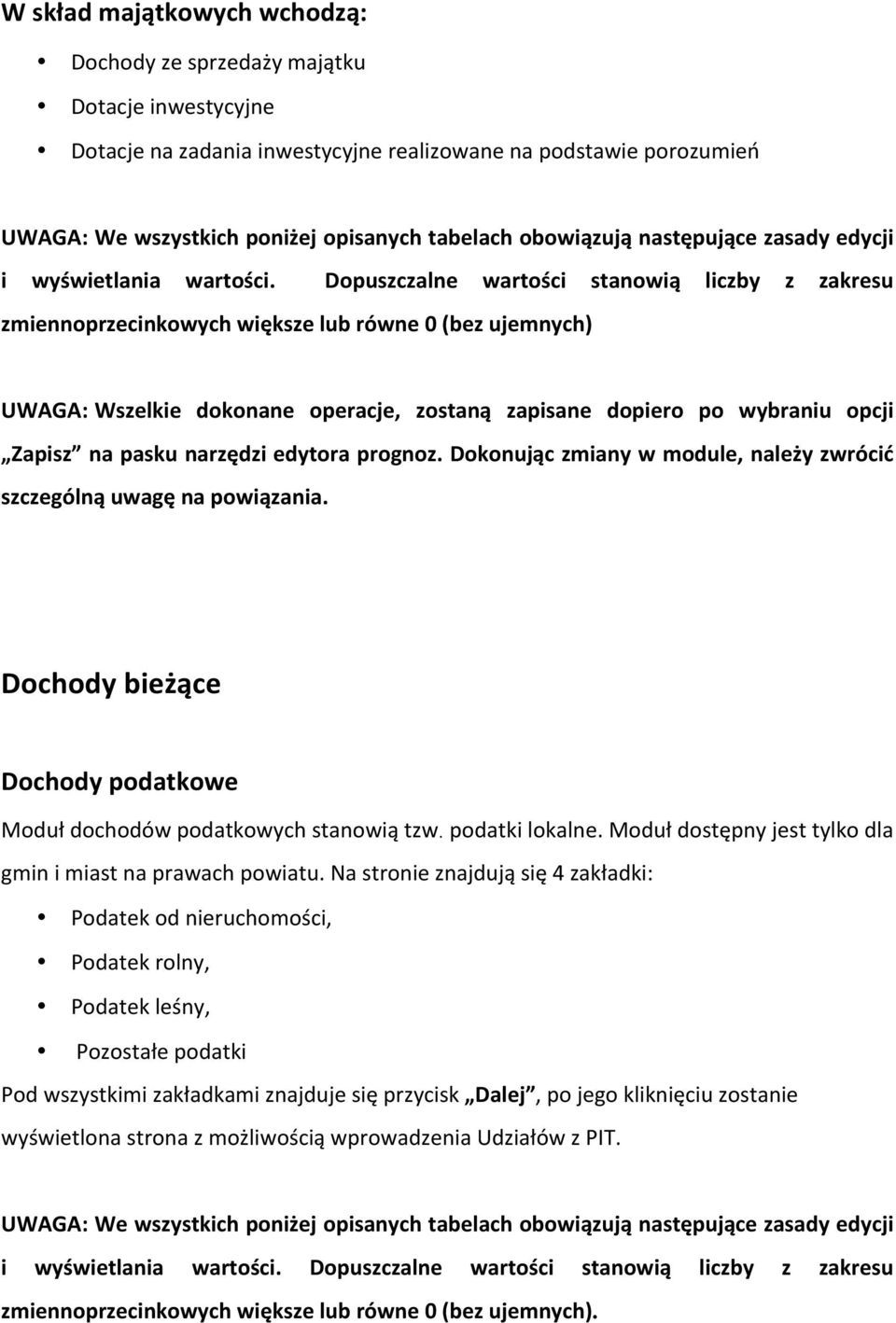 Wszelkie dokonane operacje, zostaną zapisane dopiero po wybraniu opcji Zapisz na pasku narzędzi edytora prognoz. Dokonując zmiany w module, należy zwrócić szczególną uwagę na powiązania.