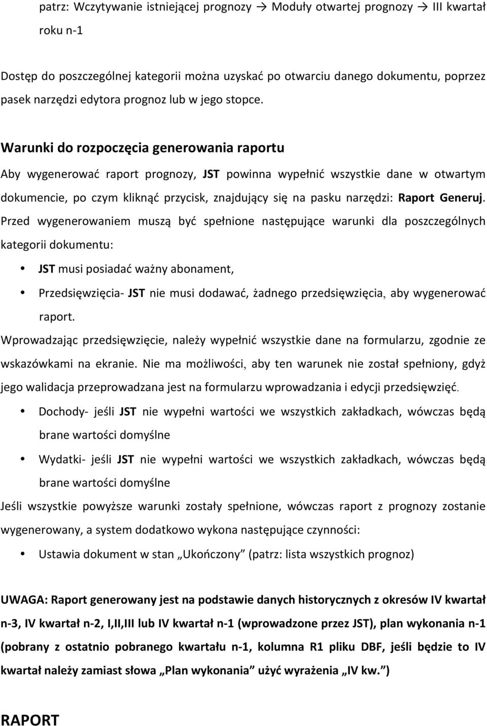 Warunki do rozpoczęcia generowania raportu Aby wygenerować raport prognozy, JST powinna wypełnić wszystkie dane w otwartym dokumencie, po czym kliknąć przycisk, znajdujący się na pasku narzędzi: