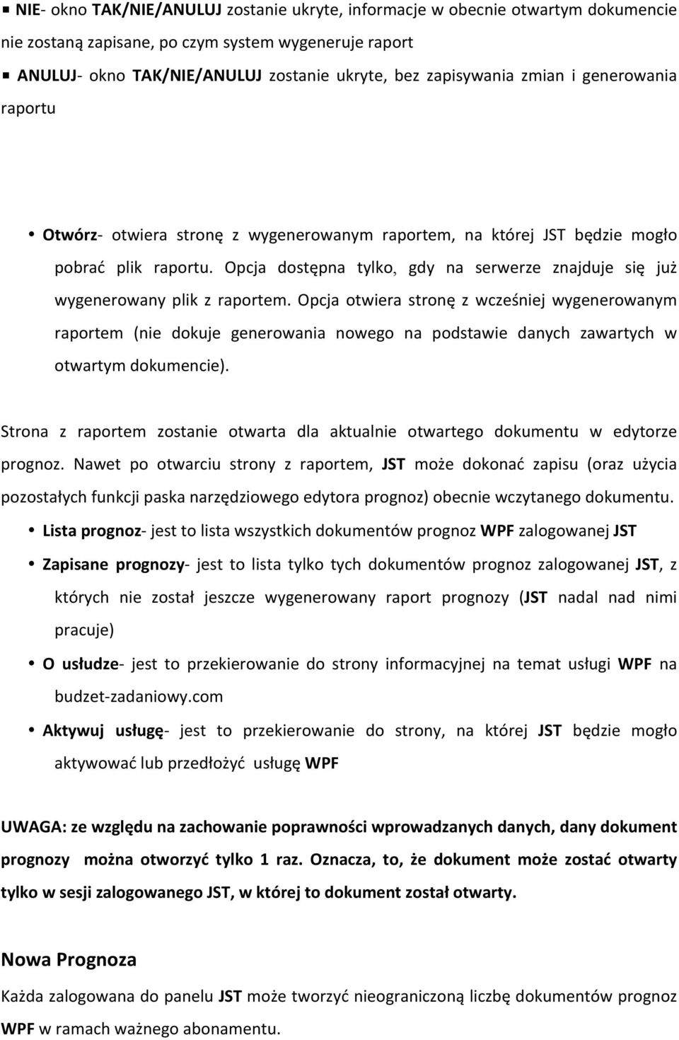 Opcja dostępna tylko, gdy na serwerze znajduje się już wygenerowany plik z raportem.