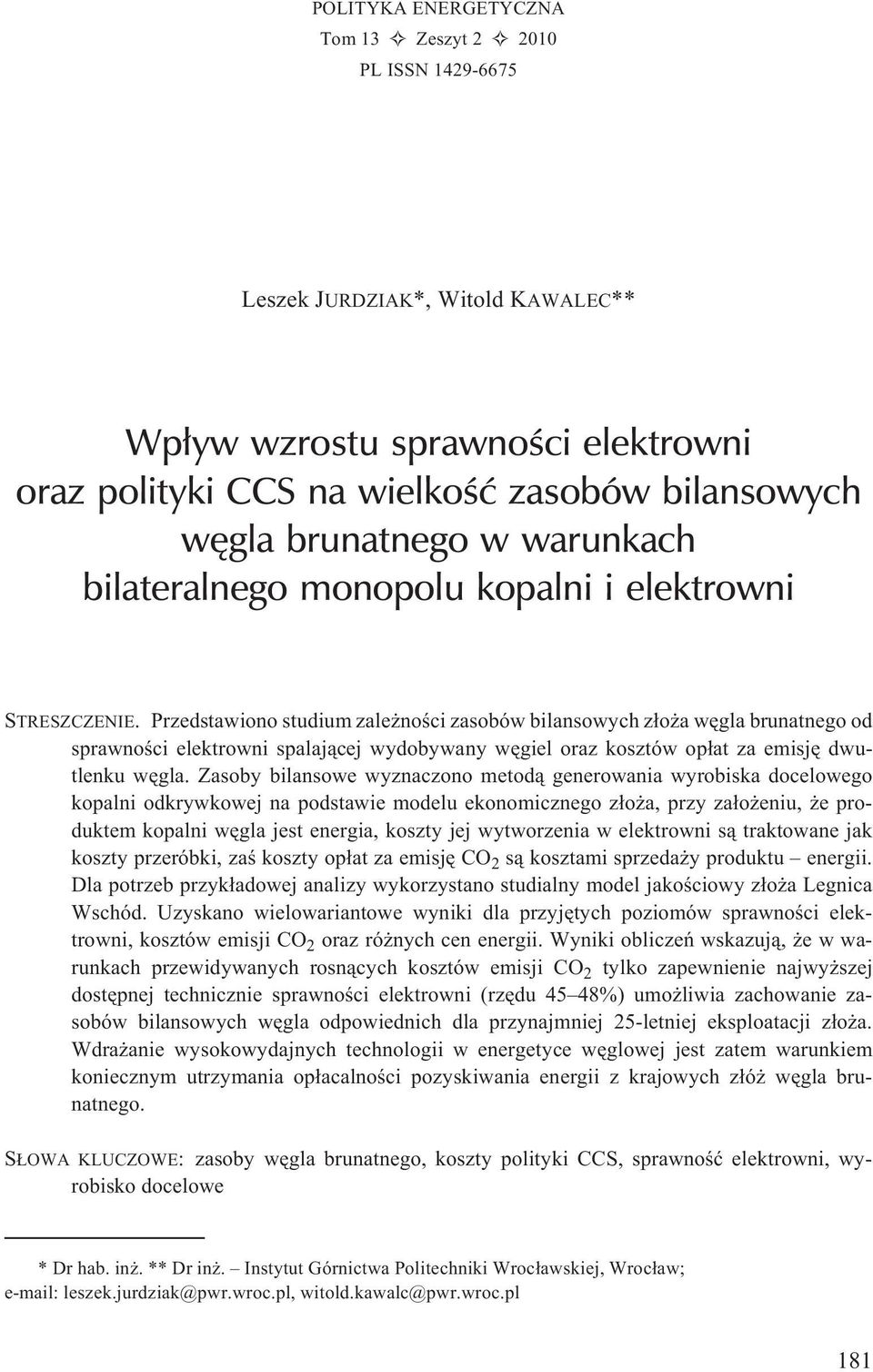 Przedstawiono studium zale noœci zasobów bilansowych z³o a wêgla brunatnego od sprawnoœci elektrowni spalaj¹cej wydobywany wêgiel oraz kosztów op³at za emisjê dwutlenku wêgla.