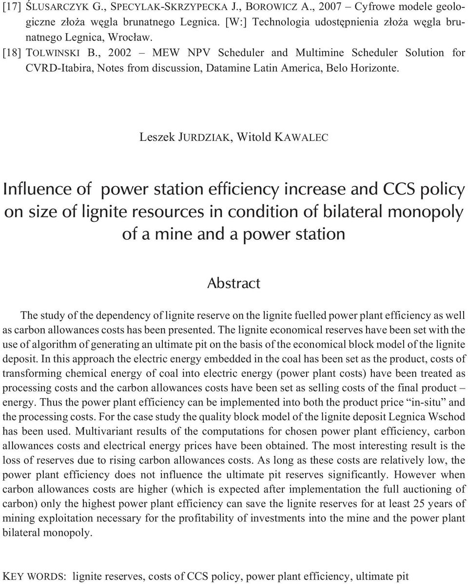 Leszek JURDZIAK, Witold KAWALEC Influence of power station efficiency increase and CCS policy on size of lignite resources in condition of bilateral monopoly of a mine and a power station Abstract