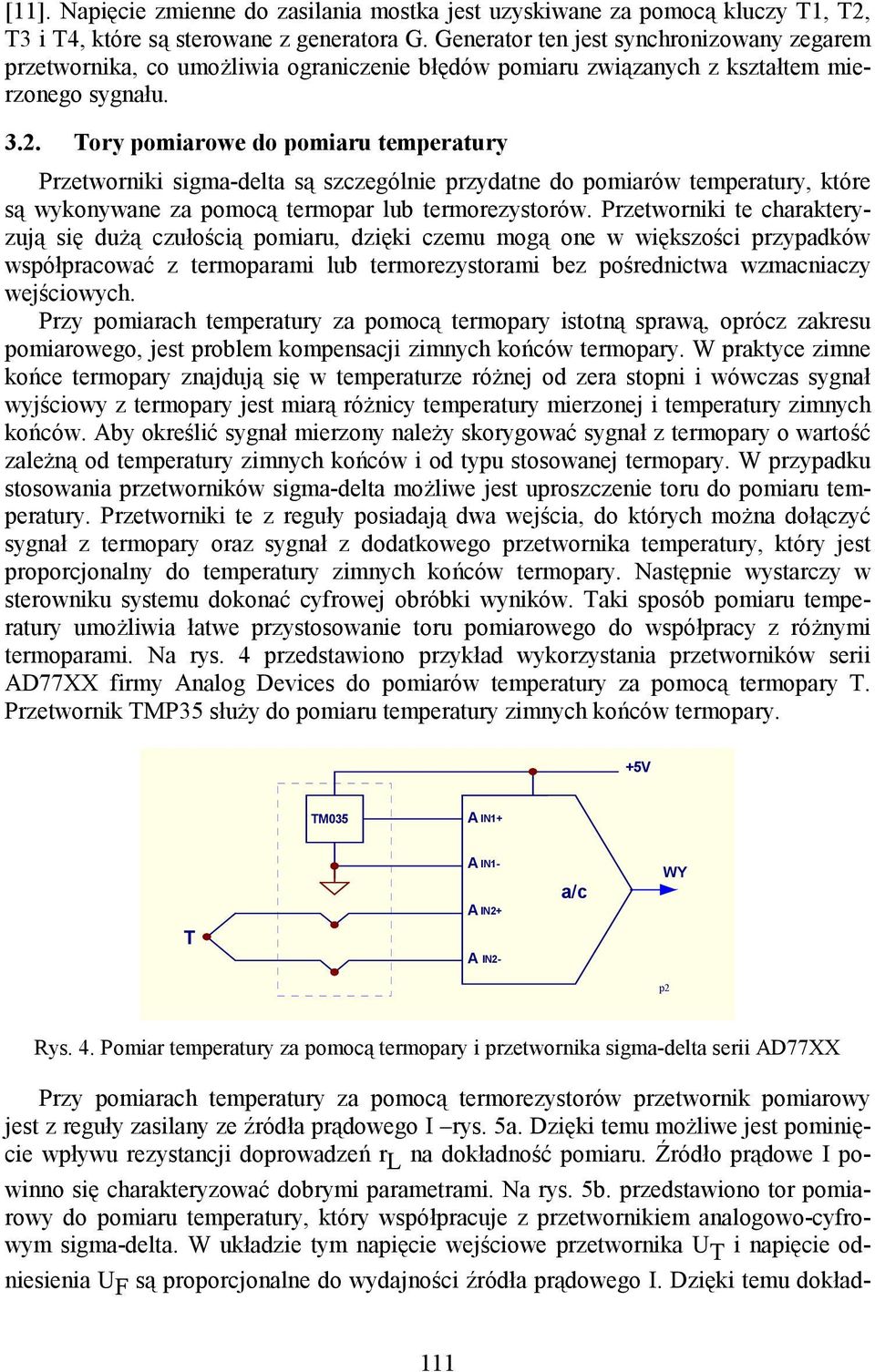 Tory pomiarowe do pomiaru temperatury Przetworniki sigma-delta są szczególnie przydatne do pomiarów temperatury, które są wykonywane za pomocą termopar lub termorezystorów.