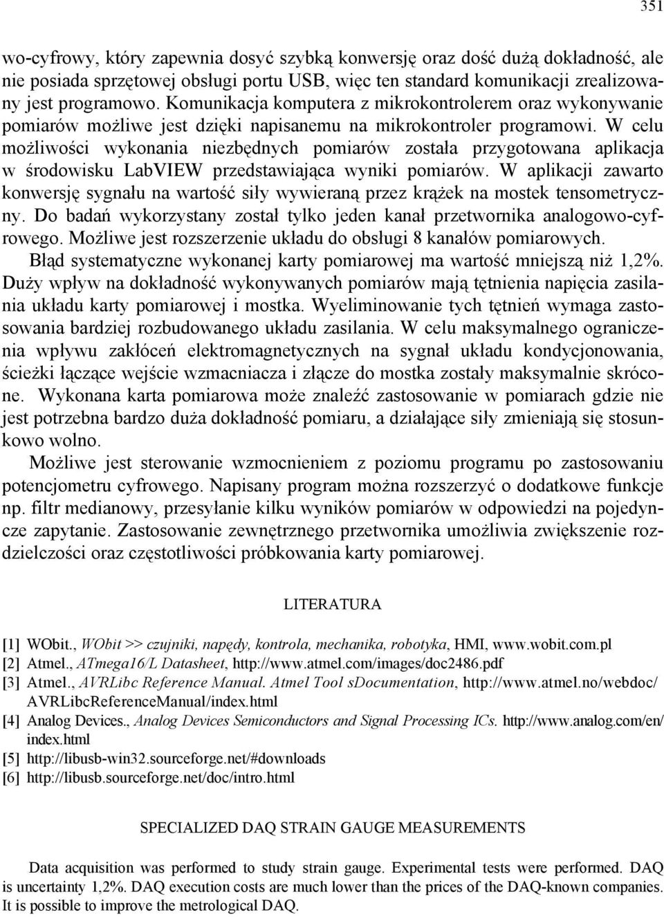 W celu możliwości wykonania niezbędnych pomiarów została przygotowana aplikacja w środowisku LabVIEW przedstawiająca wyniki pomiarów.