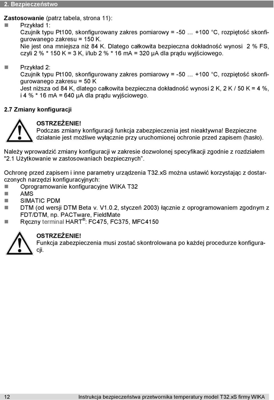 Przykład 2: Czujnik typu Pt100, skonfigurowany zakres pomiarowy = -50 +100 C, rozpiętość skonfigurowanego zakresu = 50 K Jest niższa od 84 K, dlatego całkowita bezpieczna dokładność wynosi 2 K, 2 K /