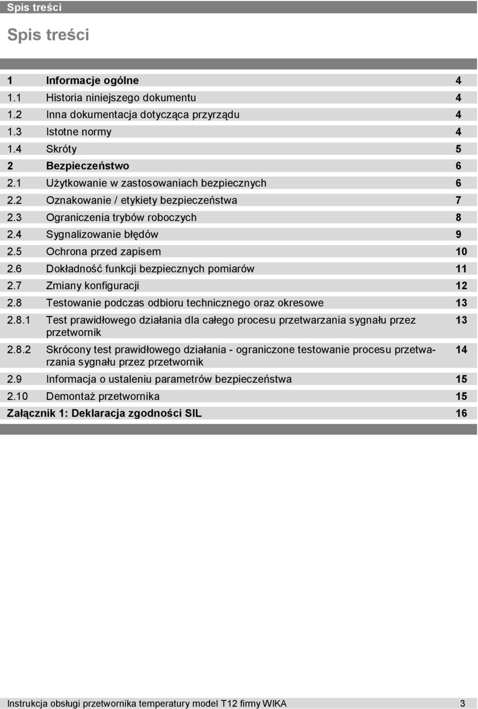 6 Dokładność funkcji bezpiecznych pomiarów 11 2.7 Zmiany konfiguracji 12 2.8 Testowanie podczas odbioru technicznego oraz okresowe 13 2.8.1 Test prawidłowego działania dla całego procesu przetwarzania sygnału przez przetwornik 2.