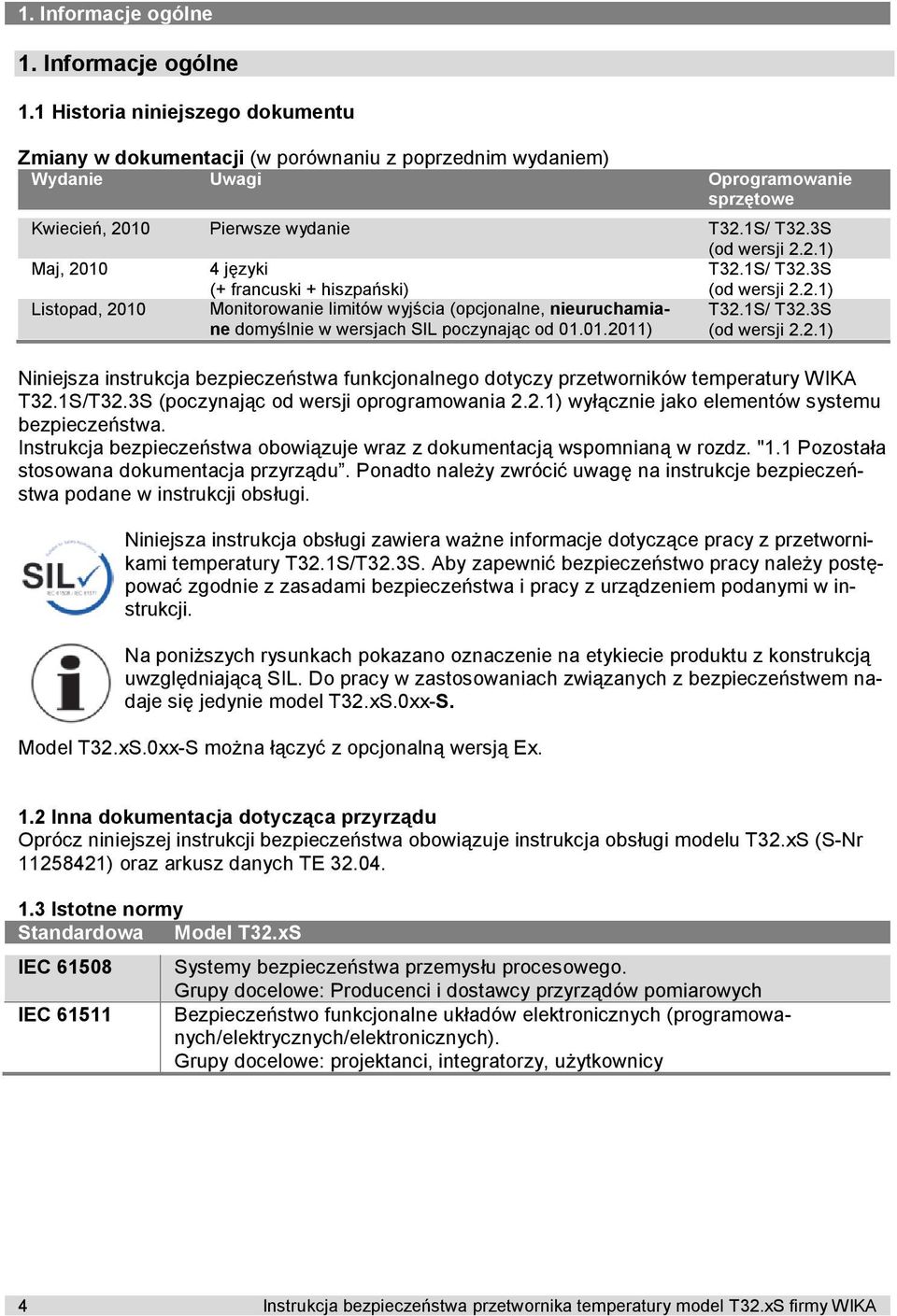 01.2011) T32.1S/ T32.3S (od wersji 2.2.1) Niniejsza instrukcja bezpieczeństwa funkcjonalnego dotyczy przetworników temperatury WIKA T32.1S/T32.3S (poczynając od wersji oprogramowania 2.2.1) wyłącznie jako elementów systemu bezpieczeństwa.