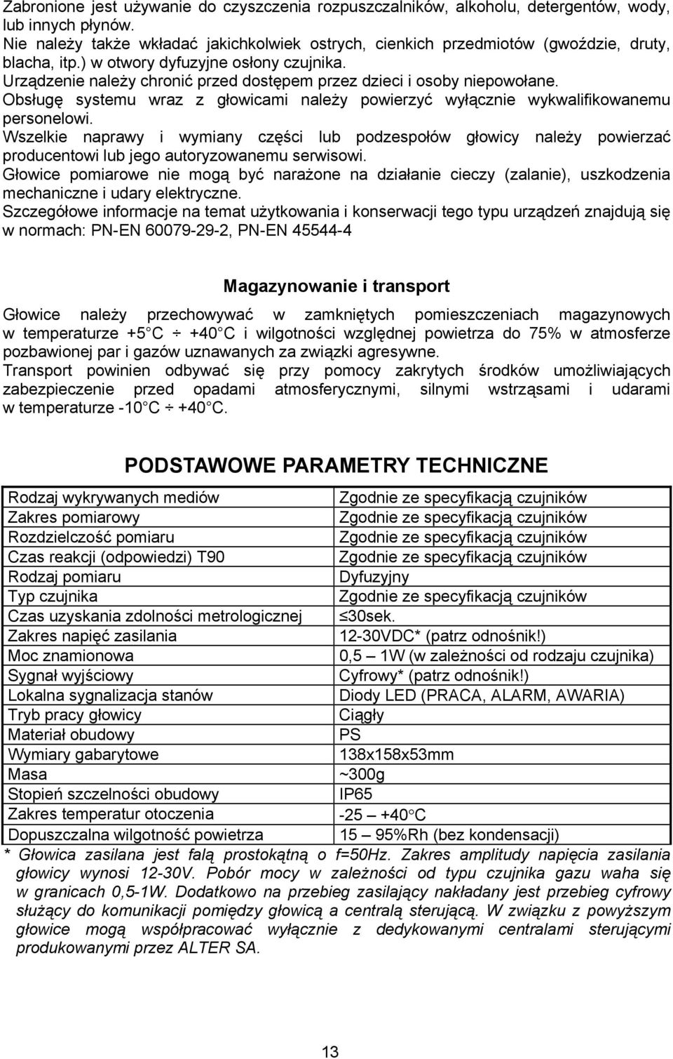 Urządzenie należy chronić przed dostępem przez dzieci i osoby niepowołane. Obsługę systemu wraz z głowicami należy powierzyć wyłącznie wykwalifikowanemu personelowi.