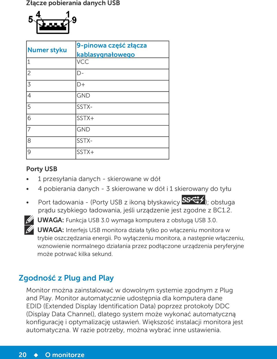 UWAGA: Funkcja USB 3.0 wymaga komputera z obsługą USB 3.0. UWAGA: Interfejs USB monitora działa tylko po włączeniu monitora w trybie oszczędzania energii.