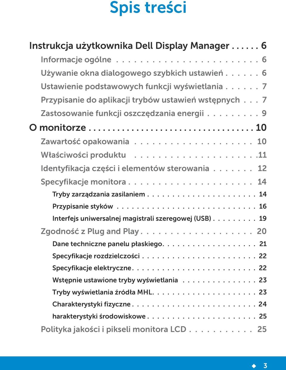 ....................11 Identyfikacja części i elementów sterowania....... 12 Specyfikacje monitora..................... 14 Tryby zarządzania zasilaniem...................... 14 Przypisanie styków.