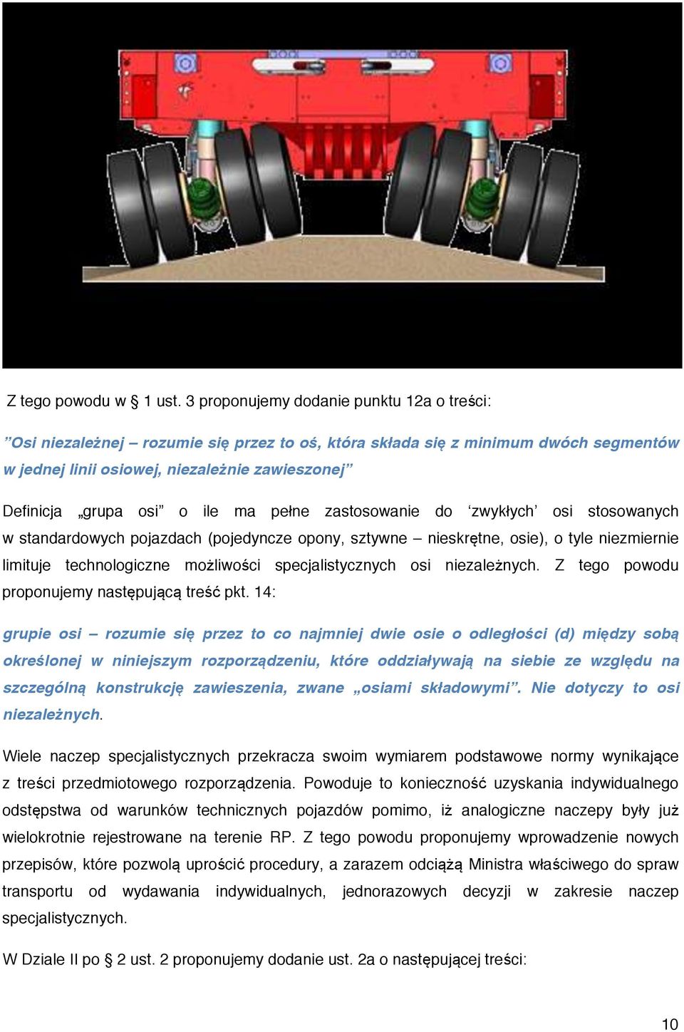 ile ma pełne zastosowanie do zwykłych osi stosowanych w standardowych pojazdach (pojedyncze opony, sztywne nieskrętne, osie), o tyle niezmiernie limituje technologiczne możliwości specjalistycznych