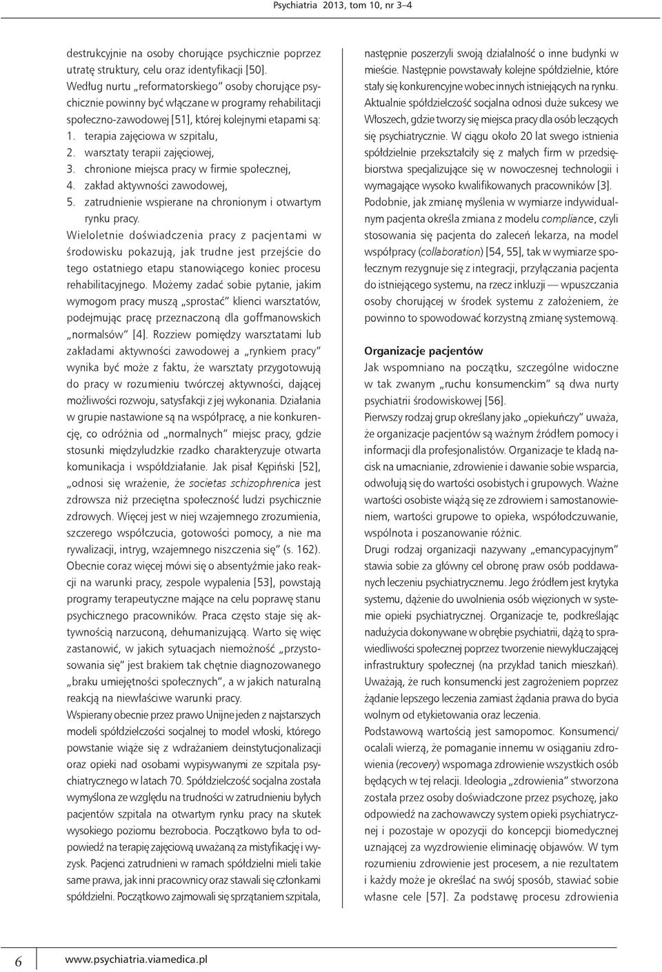 warsztaty terapii zajęciowej, 3. chronione miejsca pracy w firmie społecznej, 4. zakład aktywności zawodowej, 5. zatrudnienie wspierane na chronionym i otwartym rynku pracy.