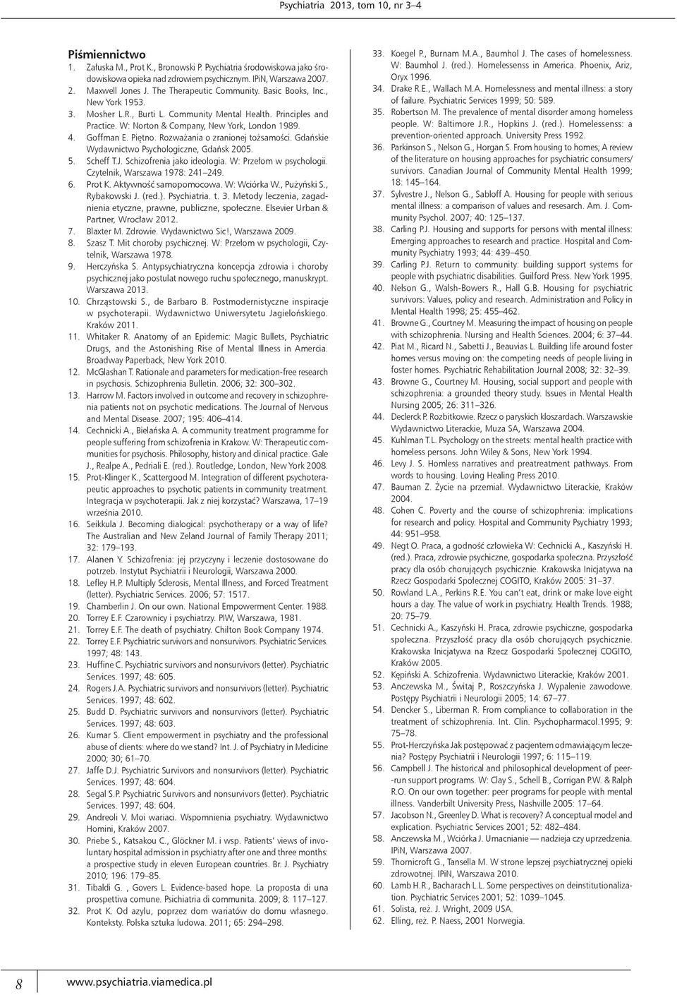 Piętno. Rozważania o zranionej tożsamości. Gdańskie Wydawnictwo Psychologiczne, Gdańsk 2005. 5. Scheff T.J. Schizofrenia jako ideologia. W: Przełom w psychologii. Czytelnik, Warszawa 1978: 241 249. 6.