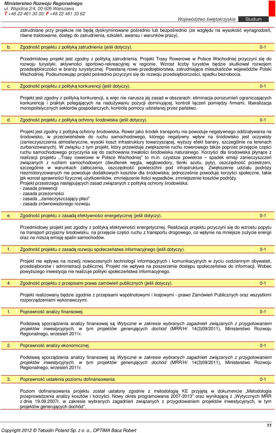 Wzrost liczby turystów będzie skutkował rozwojem przedsiębiorczości w branży turystycznej. Powstaną nowe przedsiębiorstwa, zatrudniające mieszkańców województw Polski Wschodniej.