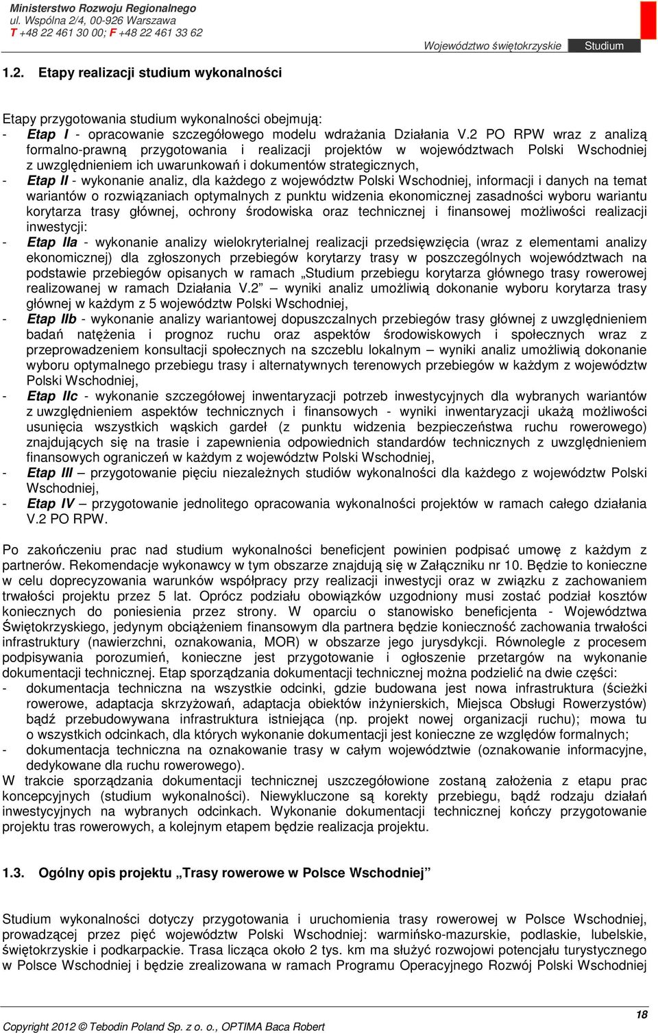 analiz, dla każdego z województw Polski Wschodniej, informacji i danych na temat wariantów o rozwiązaniach optymalnych z punktu widzenia ekonomicznej zasadności wyboru wariantu korytarza trasy