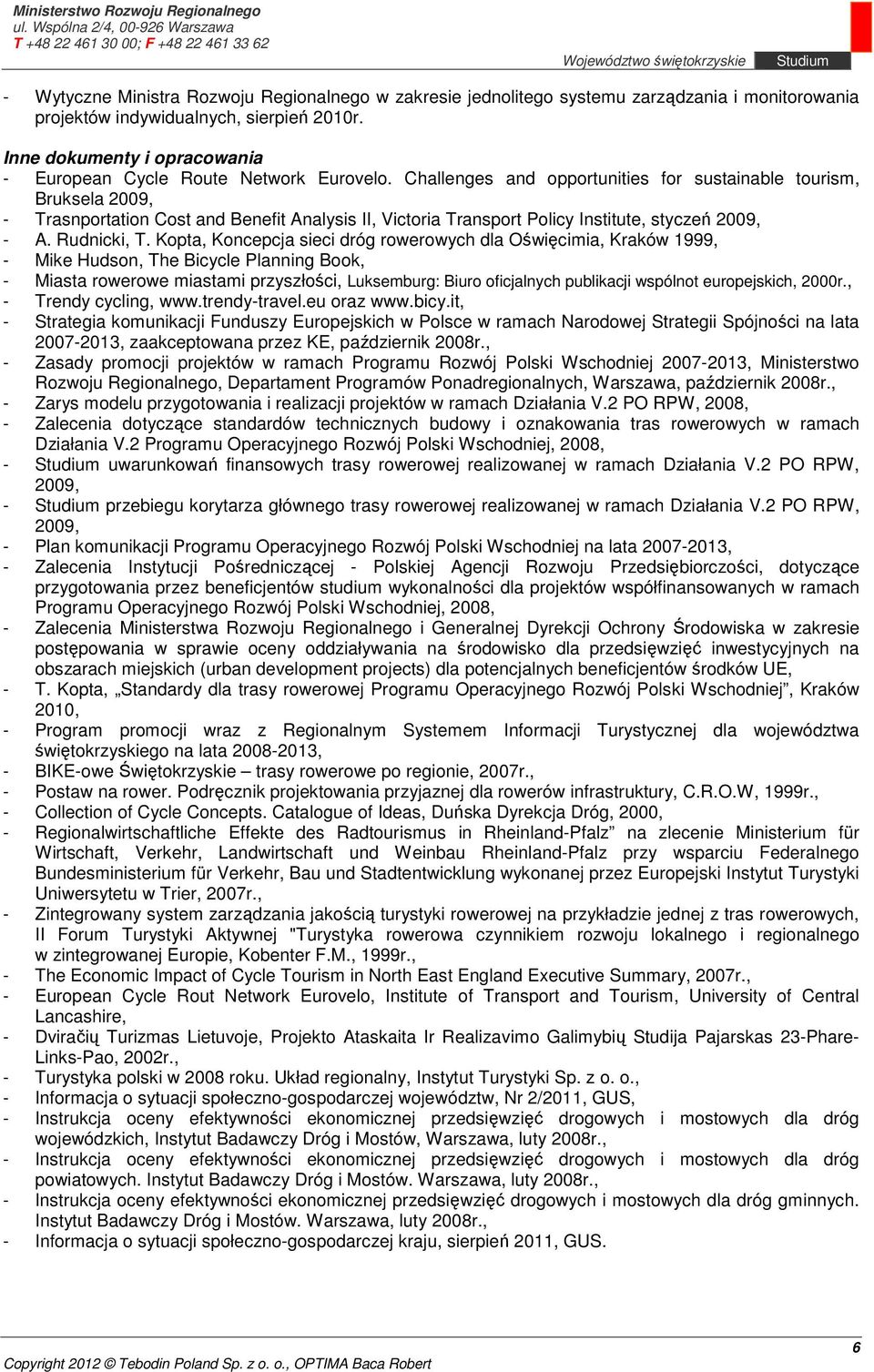 Challenges and opportunities for sustainable tourism, Bruksela 2009, - Trasnportation Cost and Benefit Analysis II, Victoria Transport Policy Institute, styczeń 2009, - A. Rudnicki, T.