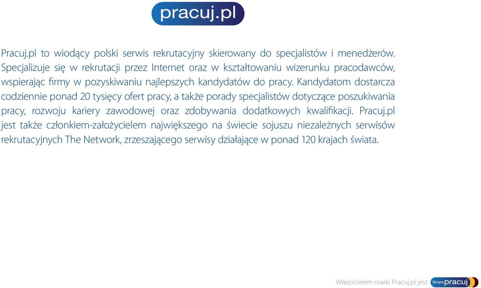 Kandydatom dostarcza codziennie ponad 20 tysięcy ofert pracy, a także porady specjalistów dotyczące poszukiwania pracy, rozwoju kariery zawodowej oraz zdobywania