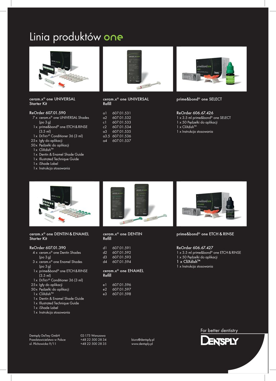 ceram.x one UNIVERSAL Refill a 607.0.53 a2 607.0.532 c 607.0.533 c2 607.0.534 a3 607.0.535 a3.5 607.0.536 a4 607.0.537 prime&bond one SELECT ReOrder 606.67.426 x 3.