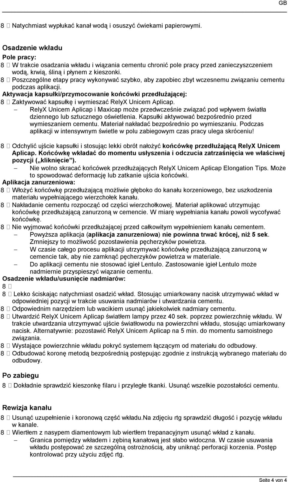 8 Poszczególne etapy pracy wykonywać szybko, aby zapobiec zbyt wczesnemu związaniu cementu podczas aplikacji.