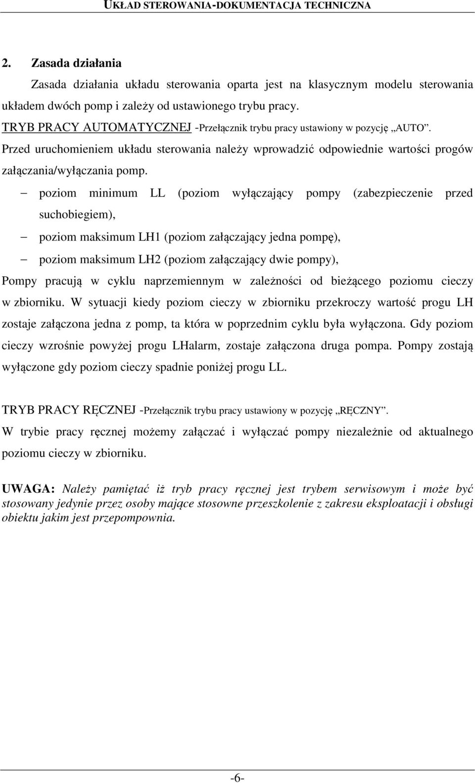 poziom minimum LL (poziom wyłączający pompy (zabezpieczenie przed suchobiegiem), poziom maksimum LH1 (poziom załączający jedna pompę), poziom maksimum LH2 (poziom załączający dwie pompy), Pompy