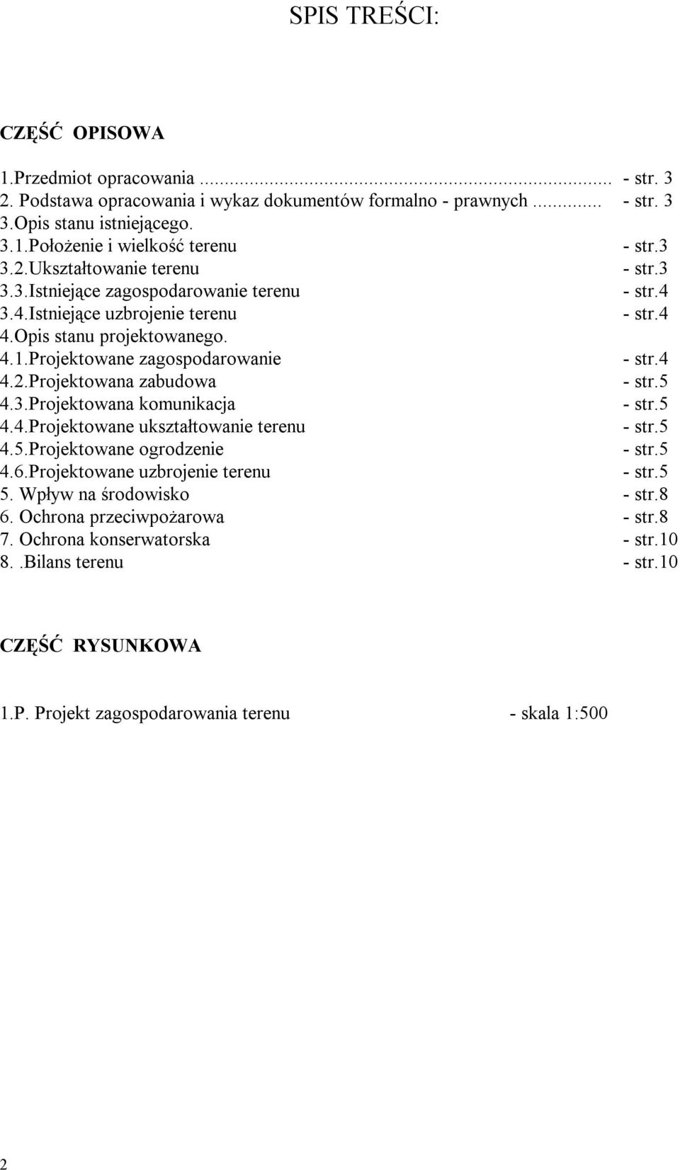 Projektowane zagospodarowanie - str.4 4.2.Projektowana zabudowa 4.3.Projektowana komunikacja 4.4.Projektowane ukształtowanie terenu 4.5.Projektowane ogrodzenie 4.6.