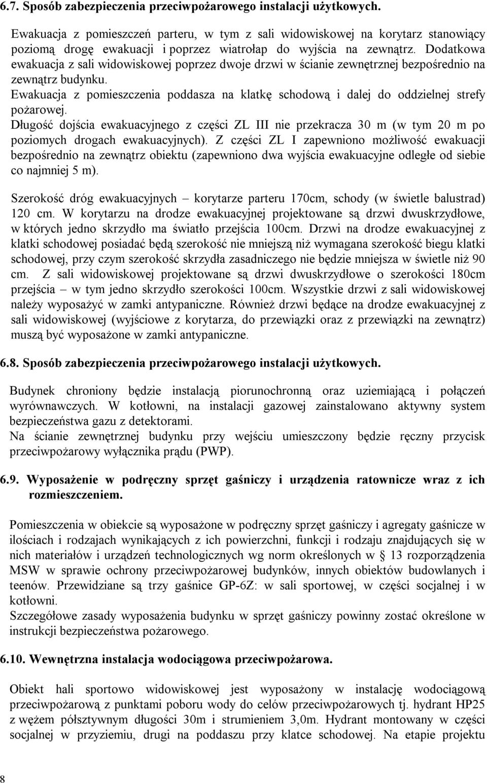 Dodatkowa ewakuacja z sali widowiskowej poprzez dwoje drzwi w ścianie zewnętrznej bezpośrednio na zewnątrz budynku.