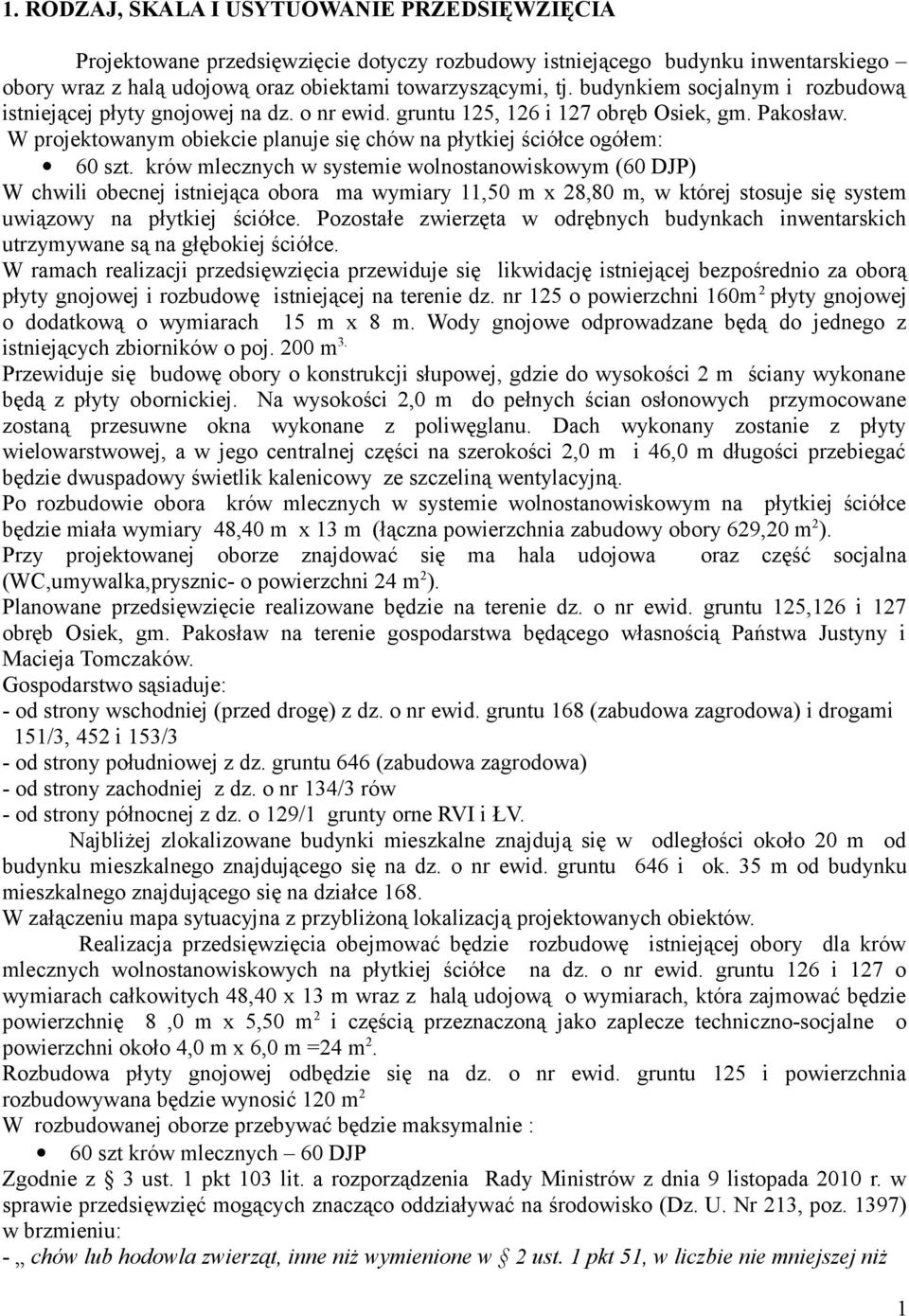 W projektowanym obiekcie planuje się chów na płytkiej ściółce ogółem: 60 szt.