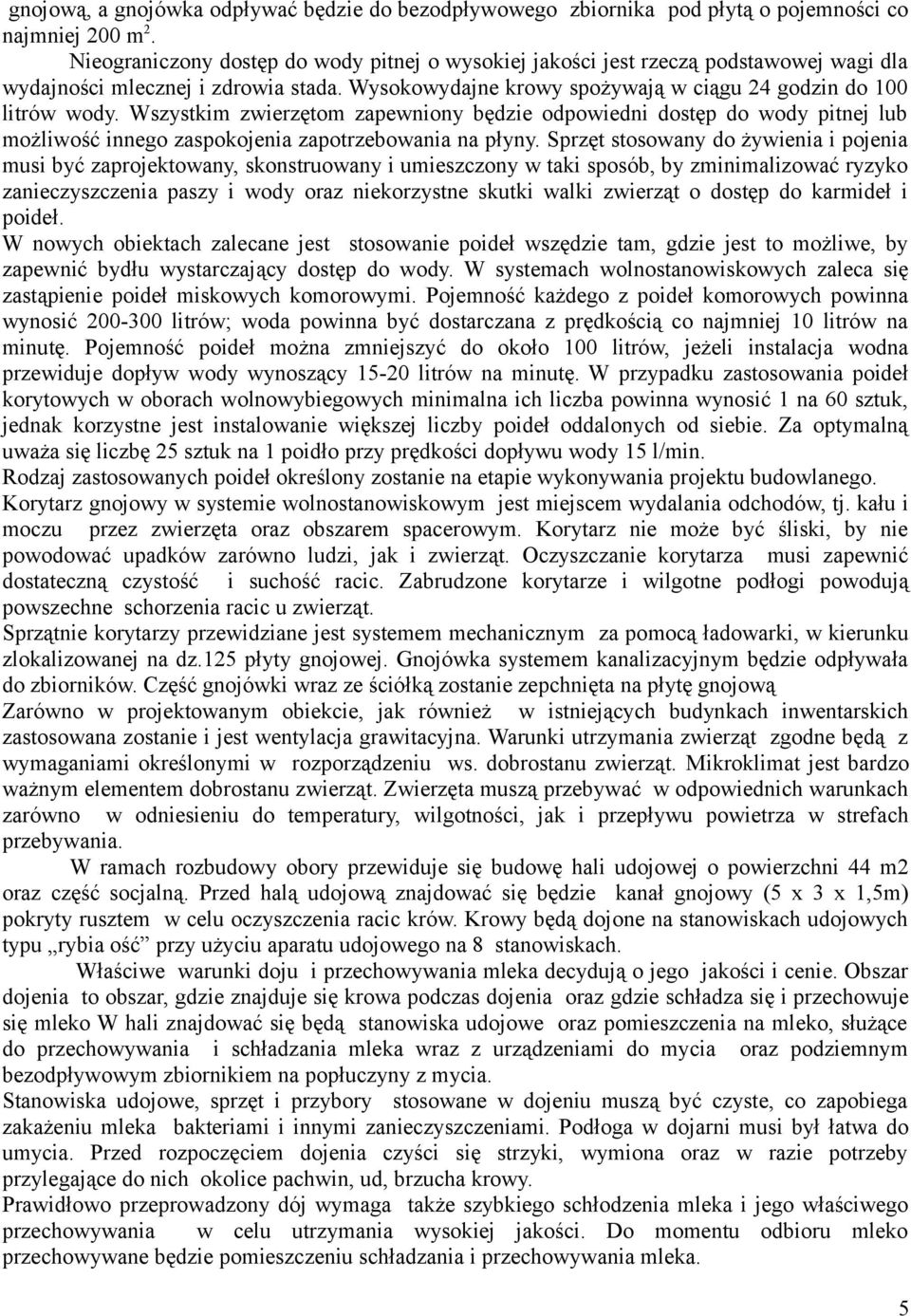 Wszystkim zwierzętom zapewniony będzie odpowiedni dostęp do wody pitnej lub możliwość innego zaspokojenia zapotrzebowania na płyny.