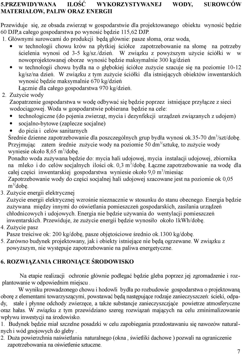 5,62 DJP. 1. Głównymi surowcami do produkcji będą głównie: pasze słoma, oraz woda, w technologii chowu krów na płytkiej ściółce zapotrzebowanie na słomę na potrzeby ścielenia wynosi od 3-5 kg/sz.