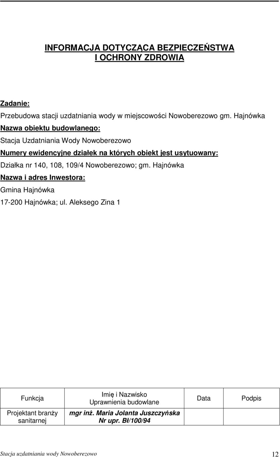 nr 140, 108, 109/4 Nowoberezowo; gm. Hajnówka Nazwa i adres Inwestora: Gmina Hajnówka 17-200 Hajnówka; ul.