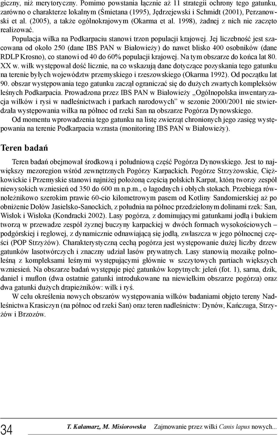 Jej liczebność jest szacowana od około 250 (dane IBS PAN w Białowieży) do nawet blisko 400 osobników (dane RDLP Krosno), co stanowi od 40 do 60% populacji krajowej. Na tym obszarze do końca lat 80.