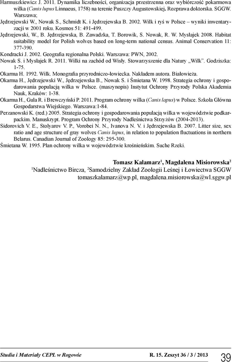 Borowik, S. Nowak, R. W. Mysłajek 2008. Habitat suitability model for Polish wolves based on long-term national census. Animal Conservation 11: 377-390. Kondracki J. 2002. Geografia regionalna Polski.