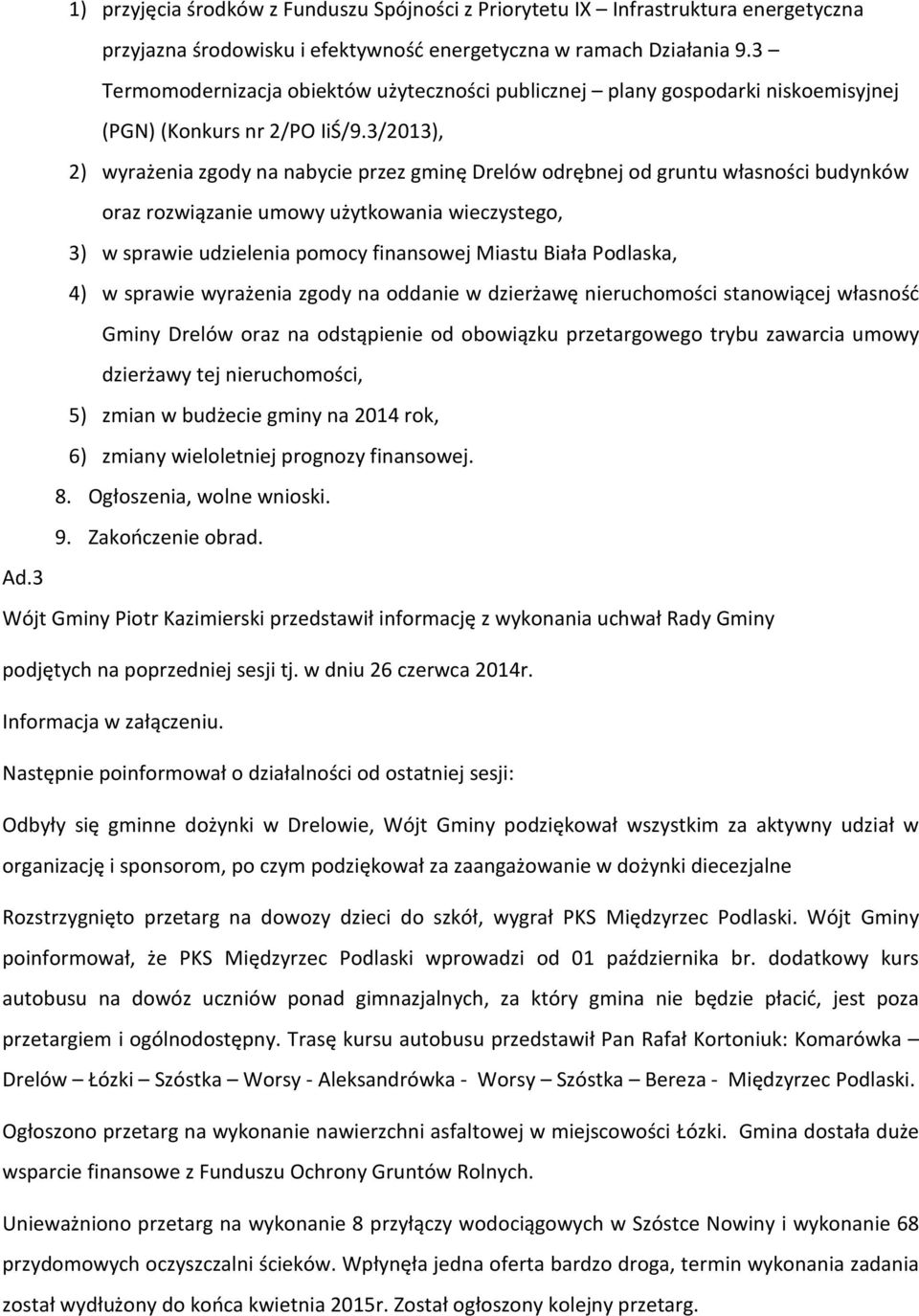3/2013), 2) wyrażenia zgody na nabycie przez gminę Drelów odrębnej od gruntu własności budynków oraz rozwiązanie umowy użytkowania wieczystego, 3) w sprawie udzielenia pomocy finansowej Miastu Biała